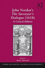 John Norden's the Surveyor's Dialogue (1618): A Critical Edition (A Critical)