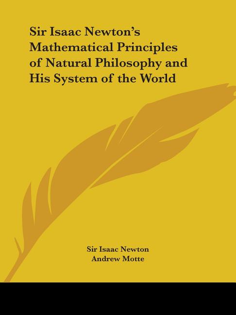 Sir Isaac Newton's Mathematical Principles of Natural Philosophy and His System of the World