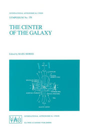The Center of the Galaxy: Proceedings of the 136th Symposium of the International Astronomical Union, Held in Los Angeles, U.S.A., July 25-29, 1988 (Softc