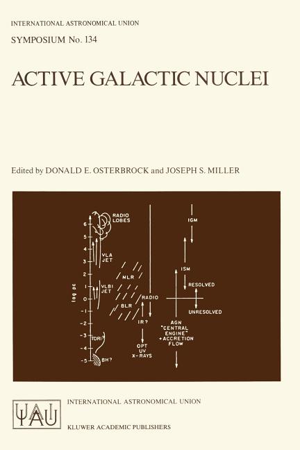 Active Galactic Nuclei: Proceedings of the 134th Symposium of the International Astronomical Union, Held in Santa Cruz, California, August 15-19, 1988