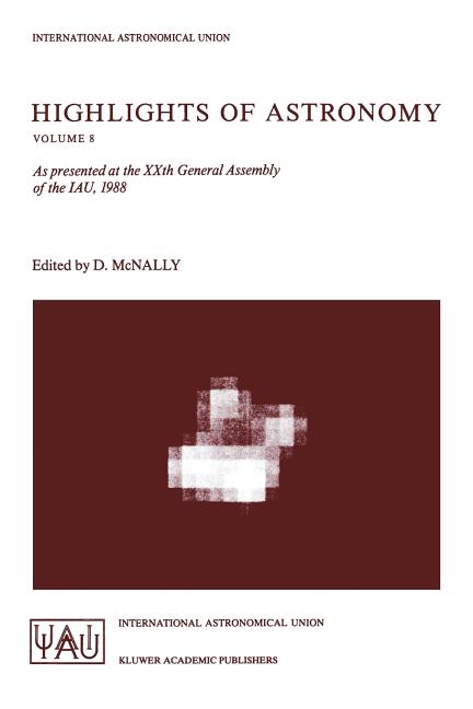 Highlights of Astronomy: As Presented at the Xxth General Assembly of the Iau, 1988 (Softcover Reprint of the Original 1st 1989)