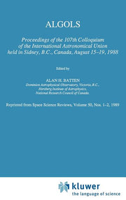 Algols: Proceedings of the 107th Colloquium of the International Astronomical Union Held in Sidney, B.C., Canada, August 15-19, 1988 (Reprinted from S