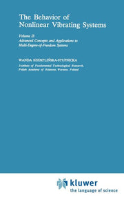 The Behaviour of Nonlinear Vibrating Systems: Volume II: Advanced Concepts and Applications to Multi-Degree-Of-Freedom Systems (1990)