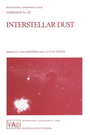 Interstellar Dust: Proceedings of the 135th Symposium of the International Astronomical Union, Held in Santa Clara, California, July 26-30, 1988 (Soft
