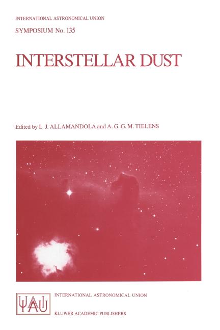 Interstellar Dust: Proceedings of the 135th Symposium of the International Astronomical Union, Held in Santa Clara, California, July 26-30, 1988 (Soft