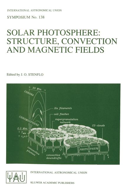 Solar Photosphere: Structure, Convection, and Magnetic Fields: Proceedings of the 138th Symposium of the International Astronomical Union Held in Kiev
