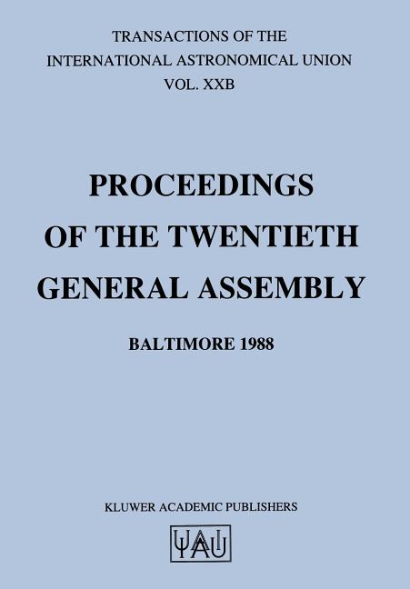 Transactions of the International Astronomical Union: Proceedings of the Twentieth General Assembly Baltimore 1988 (Softcover Reprint of the Original
