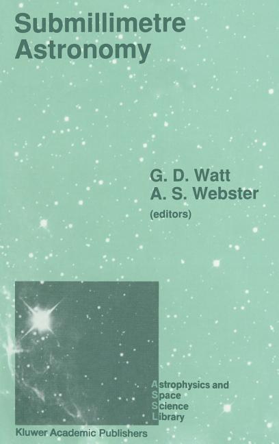 Submillimetre Astronomy: Proceedings of the Kona Symposium on Millimeter and Submillimetre Astronomy, Held at Kona, Hawaii, October 3-6, 1988 (1990)