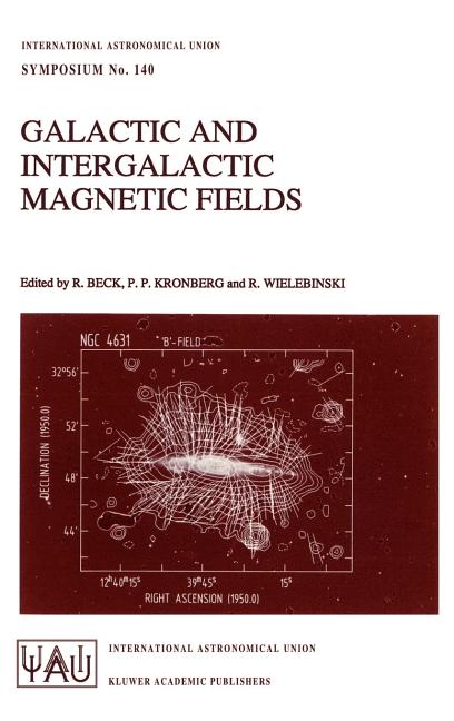 Galactic and Intergalactic Magnetic Fields: Proceedings of the 140th Symposium of the International Astronomical Union Held in Heidelberg, F.R.G., Jun