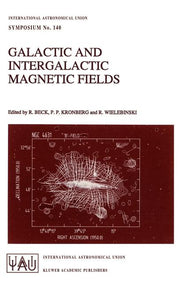 Galactic and Intergalactic Magnetic Fields: Proceedings of the 140th Symposium of the International Astronomical Union Held in Heidelberg, F.R.G., Jun
