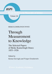 Through Measurement to Knowledge: The Selected Papers of Heike Kamerlingh Onnes 1853-1926 (1991)
