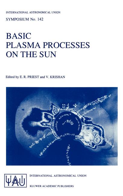 Basic Plasma Processes on the Sun: Proceedings of the 142th Symposium of the International Astronomical Union Held in Bangalore, India, December 1-5,