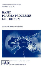 Basic Plasma Processes on the Sun: Proceedings of the 142th Symposium of the International Astronomical Union Held in Bangalore, India, December 1-5,
