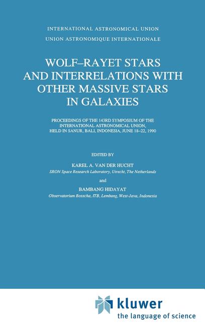 Wolf-Rayet Stars and Interrelations with Other Massive Stars in Galaxies: Proceedings of the 143rd Symposium of the International Astronomical Union,
