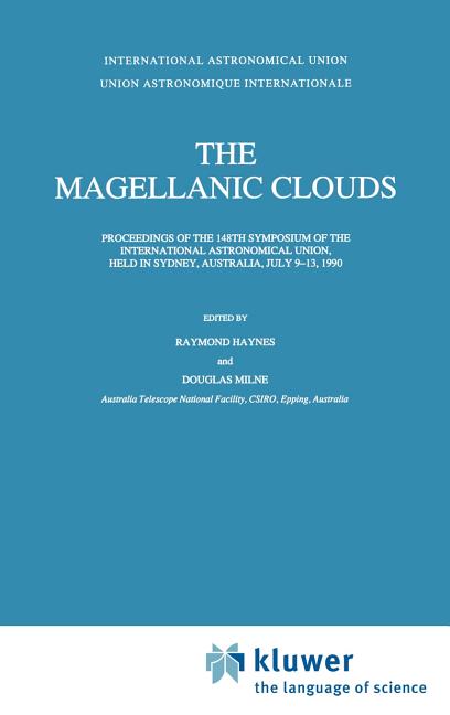 The Magellanic Clouds: Proceedings of the 148th Symposium of the International Astronomical Union, Held in Sydney, Australia, July 9-13, 1990 (1991)