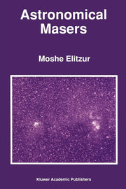 Astronomical Masers (Softcover Reprint of the Original 1st 1992)