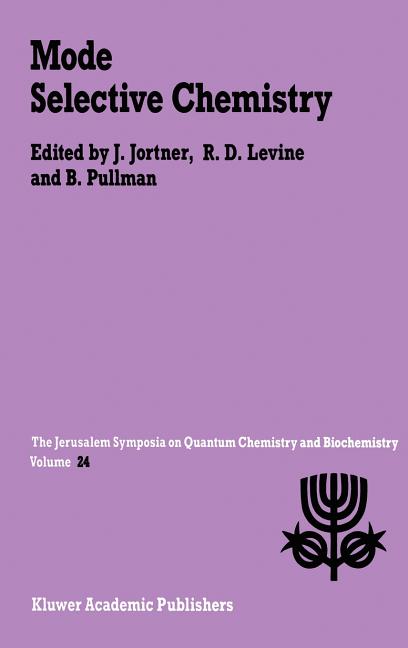 Mode Selective Chemistry: Proceedings of the Twenty-Fourth Jerusalem Symposium on Quantum Chemistry and Biochemistry Held in Jerusalem, Israel, May 20