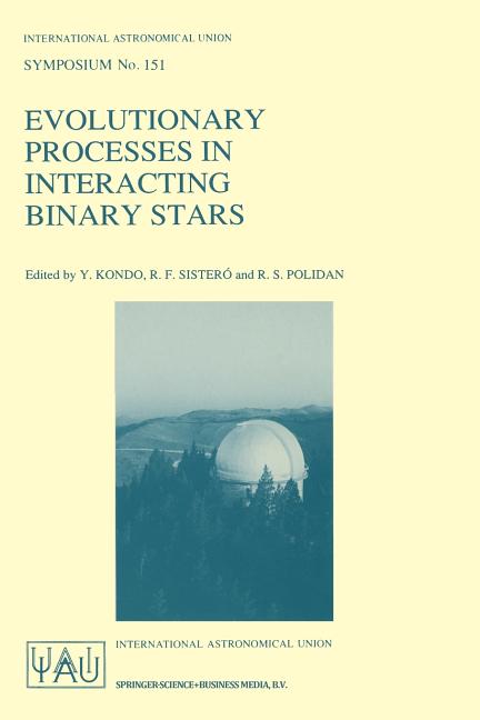 Evolutionary Processes in Interacting Binary Stars: Proceedings of the 151st Symposium of the International Astronomical Union, Held in Cordoba, Argen