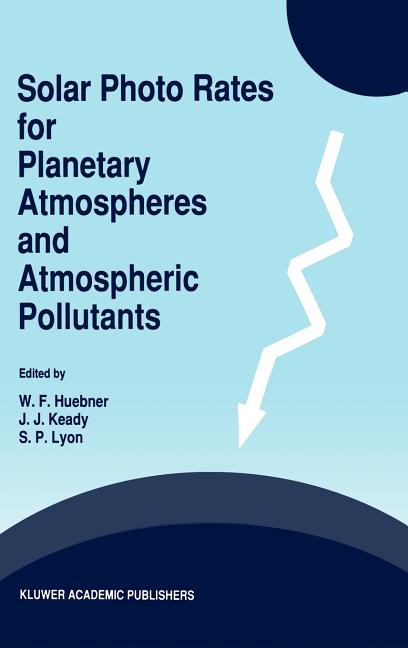 Solar Photo Rates for Planetary Atmospheres and Atmospheric Pollutants (Reprinted from `astrophysics and Space Science', 195/1, 1992)