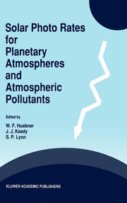 Solar Photo Rates for Planetary Atmospheres and Atmospheric Pollutants (Reprinted from `astrophysics and Space Science', 195/1, 1992)