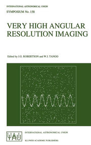 Very High Angular Resolution Imaging: Proceedings of the 158th Symposium of the International Astronomical Union, Held at the Women's College, Univers