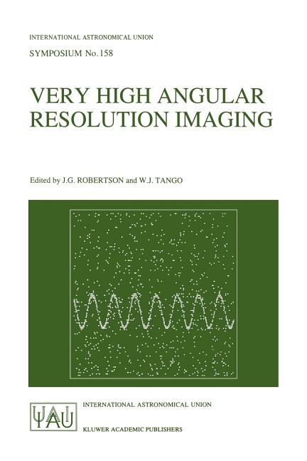 Very High Angular Resolution Imaging: Proceedings of the 158th Symposium of the International Astronomical Union, Held at the Women's College, Univers