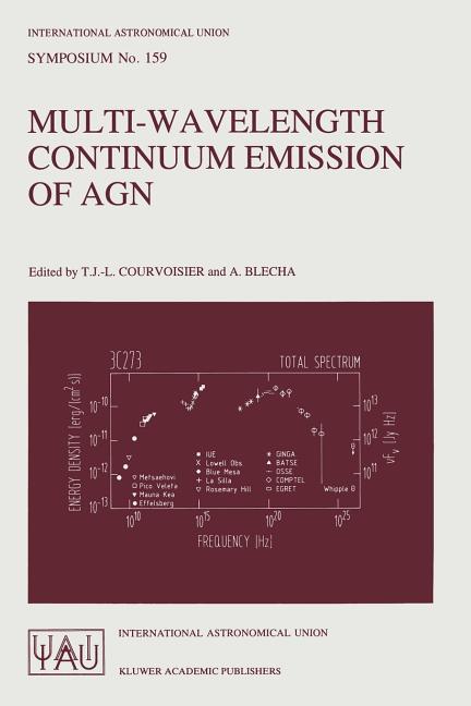 Multi-Wavelength Continuum Emission of Agn: Proceedings of the 159th Symposium of the International Astronomical Union, Held in Geneva, Switzerland, A