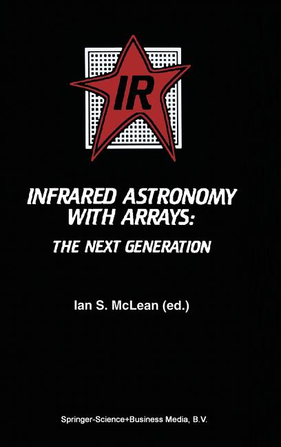 Infrared Astronomy with Arrays: The Next Generation (Partly Reprinted from Experimental Astronomy, 3:1-4, 1994)