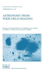 Astronomy from Wide-Field Imaging: Proceedings of the 161st Symposium of the International Astronomical Union, Held in Potsdam, Germany, August 23-27,