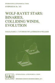 Wolf-Rayet Stars: Binaries, Colliding Winds, Evolution (Softcover Reprint of the Original 1st 1995)
