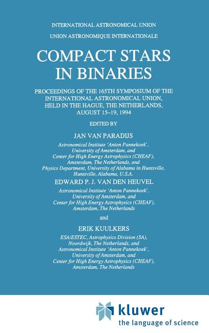 Compact Stars in Binaries: Proceedings of the 165th Symposium of the International Astronomical Union, Held in the Hague, the Netherlands, August 15-1