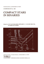 Compact Stars in Binaries: Proceedings of the 165th Symposium of the International Astronomical Union, Held in the Hague, the Netherlands, August 15-1