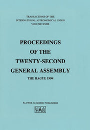 Transactions of the International Astronomical Union: Proceeding of the Twenty-Second General Assembly, the Hague 1994 (Softcover Reprint of the Origi