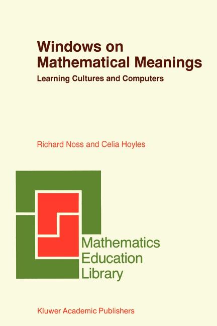 Windows on Mathematical Meanings: Learning Cultures and Computers (Softcover Reprint of the Original 1st 1996)