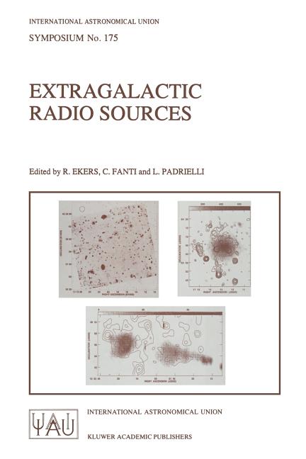 Extragalactic Radio Sources: Proceedings of the 175th Symposium of the International Astronomical Union, Held in Bologna, Italy 10-14 October 1995 (So
