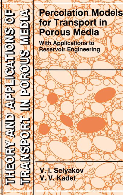 Percolation Models for Transport in Porous Media: With Applications to Reservoir Engineering (1997)