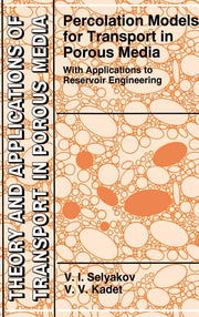 Percolation Models for Transport in Porous Media: With Applications to Reservoir Engineering (1997)
