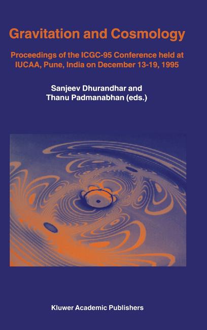 Gravitation and Cosmology: Proceedings of the Icgc-95 Conference, Held at Iucaa, Pune, India, on December 13-19, 1995 (1997)