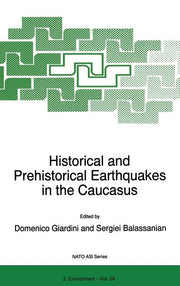 Historical and Prehistorical Earthquakes in the Caucasus: Proceedings of the NATO Advanced Research Workshop on Historical and Prehistorical Earthquak