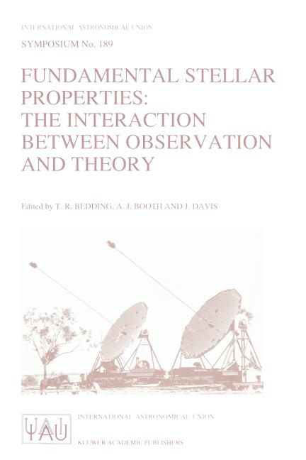 Fundamental Stellar Properties: The Interaction Between Observation and Theory: Proceedings of the 189th Symposium of the International Astronomical U