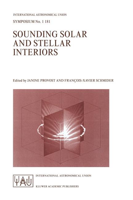 Sounding Solar and Stellar Interiors: Proceedings of the 181st Symposium of the International Astronomical Union, Held in Nice, France, September 30-O