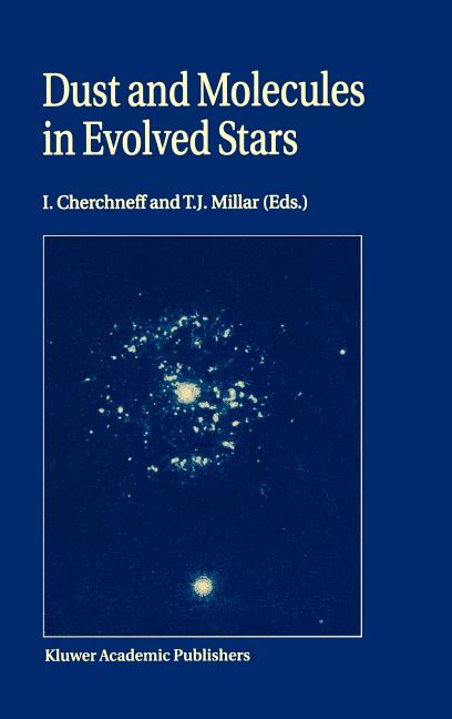Dust and Molecules in Evolved Stars: Proceedings of an International Workshop Held at Umist, Manchester, United Kingdom, 24-27 March, 1997 (1998)
