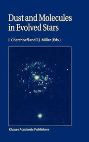 Dust and Molecules in Evolved Stars: Proceedings of an International Workshop Held at Umist, Manchester, United Kingdom, 24-27 March, 1997 (1998)