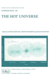 The Hot Universe: Proceedings of the 188th Symposium of the International Astronomical Union Held in Kyoto, Japan, August 26-30, 1997 (1998)