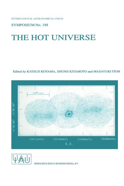 The Hot Universe: Proceedings of the 188th Symposium of the International Astronomical Union Held in Kyoto, Japan, August 26-30, 1997 (Softcover Reprint o