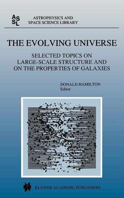 The Evolving Universe: Selected Topics on Large-Scale Structure and on the Properties of Galaxies (1998)