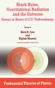 Black Holes, Gravitational Radiation and the Universe: Essays in Honor of C.V. Vishveshwara (1999)