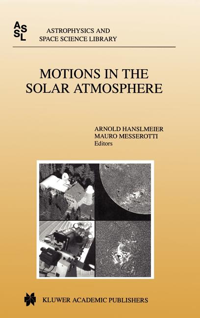 Motions in the Solar Atmosphere: Proceedings of the Summerschool and Workshop Held at the Solar Observatory Kanzelhohe Karnten, Austria, September 1-1