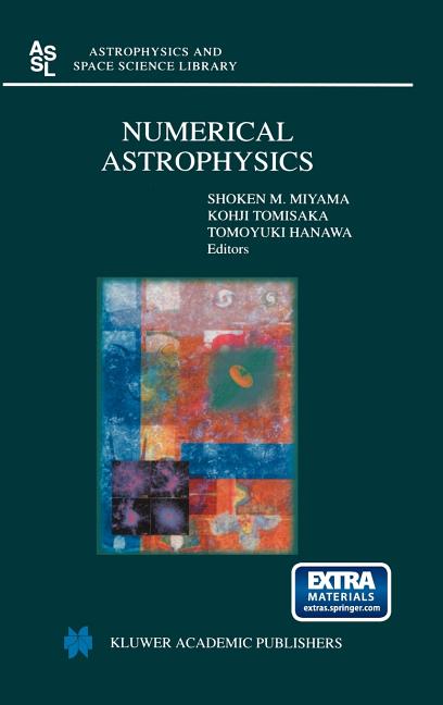 Numerical Astrophysics: Proceedings of the International Conference on Numerical Astrophysics 1998 (Nap98), Held at the National Olympic Memorial Yout