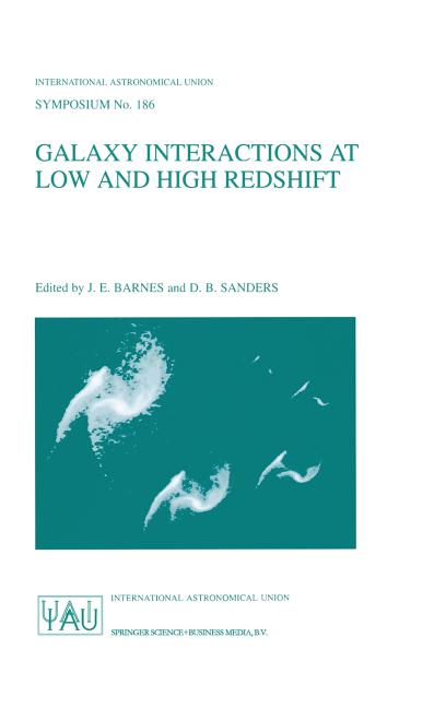 Galaxy Interactions at Low and High Redshift: Proceedings of the 186th Symposium of the International Astronomical Union, Held at Kyoto, Japan, 26-30